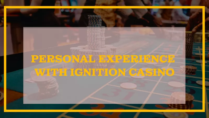 MY PERSONAL EXPERIENCE WITH IGNITION CASINO